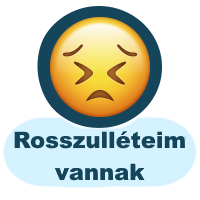 Rosszulléteim vannak