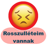 Rosszulléteim vannak